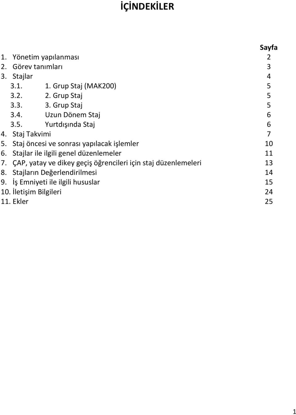 Staj öncesi ve sonrası yapılacak işlemler 10 6. Stajlar ile ilgili genel düzenlemeler 11 7.
