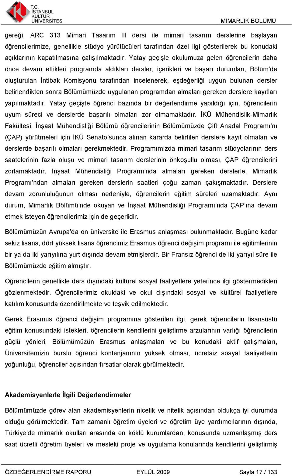 Yatay geçişle okulumuza gelen öğrencilerin daha önce devam ettikleri programda aldıkları dersler, içerikleri ve başarı durumları, Bölüm de oluşturulan Đntibak Komisyonu tarafından incelenerek,