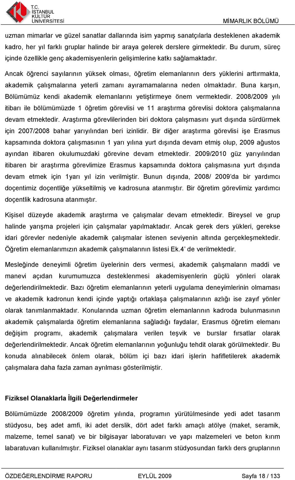 Ancak öğrenci sayılarının yüksek olması, öğretim elemanlarının ders yüklerini arttırmakta, akademik çalışmalarına yeterli zamanı ayıramamalarına neden olmaktadır.