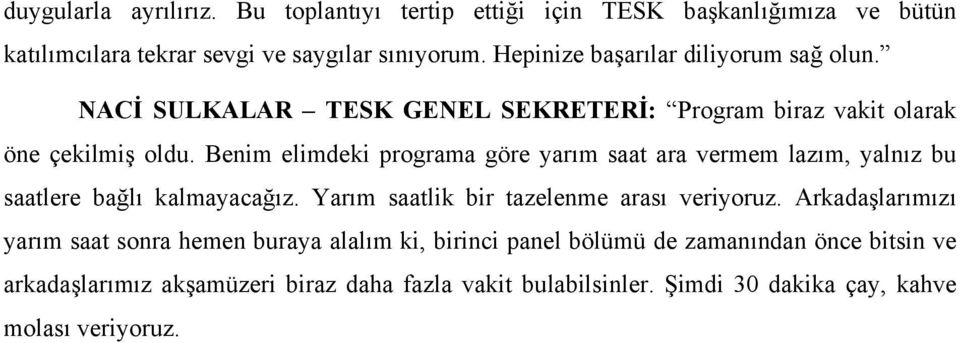 Benim elimdeki programa göre yarım saat ara vermem lazım, yalnız bu saatlere bağlı kalmayacağız. Yarım saatlik bir tazelenme arası veriyoruz.