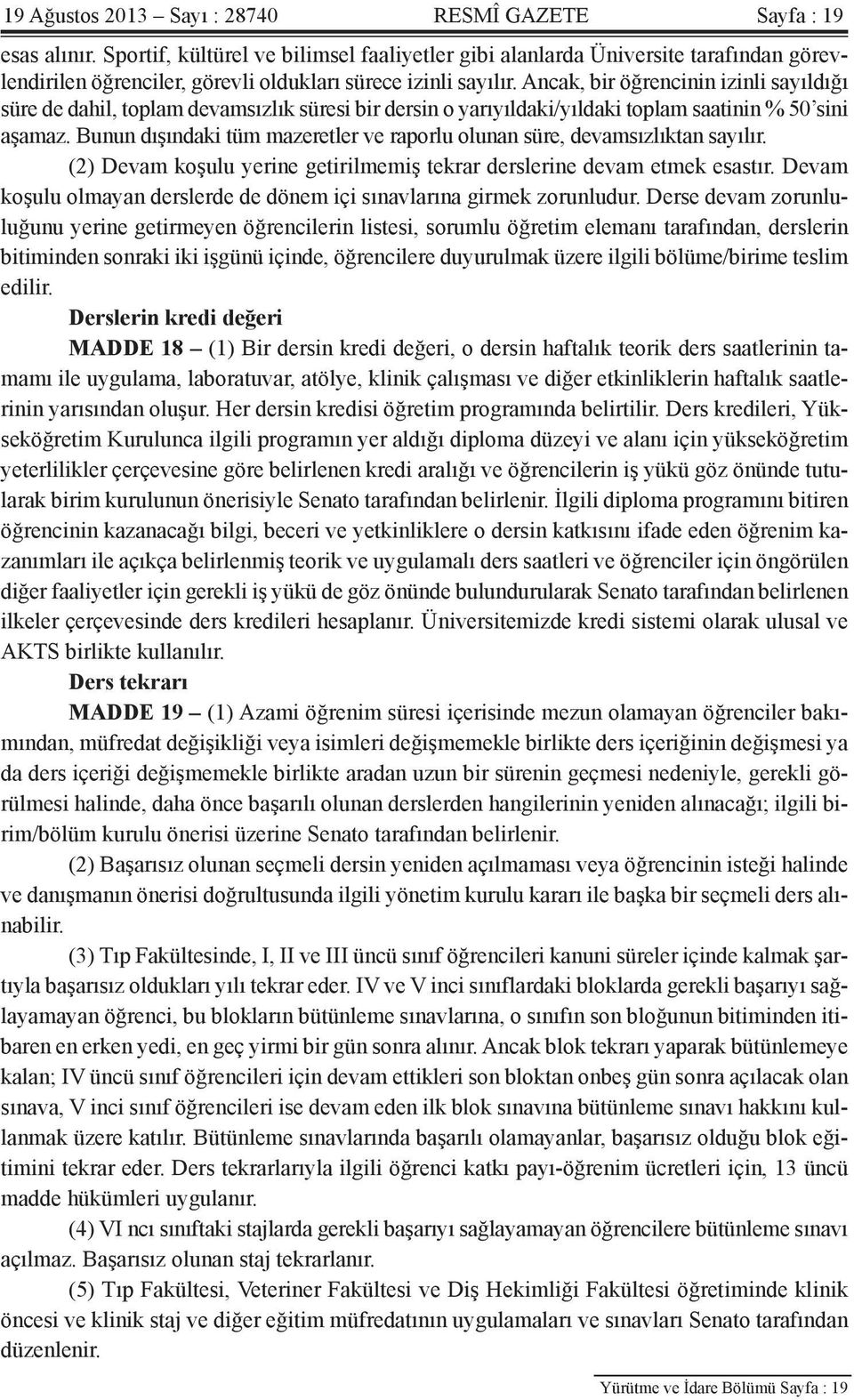 Ancak, bir öğrencinin izinli sayıldığı süre de dahil, toplam devamsızlık süresi bir dersin o yarıyıldaki/yıldaki toplam saatinin % 50 sini aşamaz.