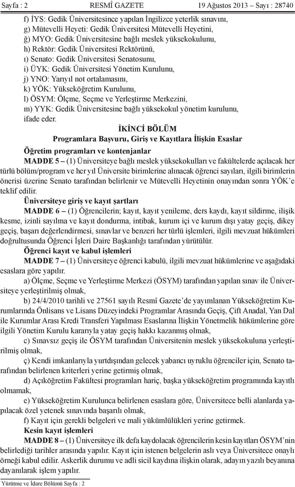 ortalamasını, k) YÖK: Yükseköğretim Kurulunu, l) ÖSYM: Ölçme, Seçme ve Yerleştirme Merkezini, m) YYK: Gedik Üniversitesine bağlı yüksekokul yönetim kurulunu, ifade eder.