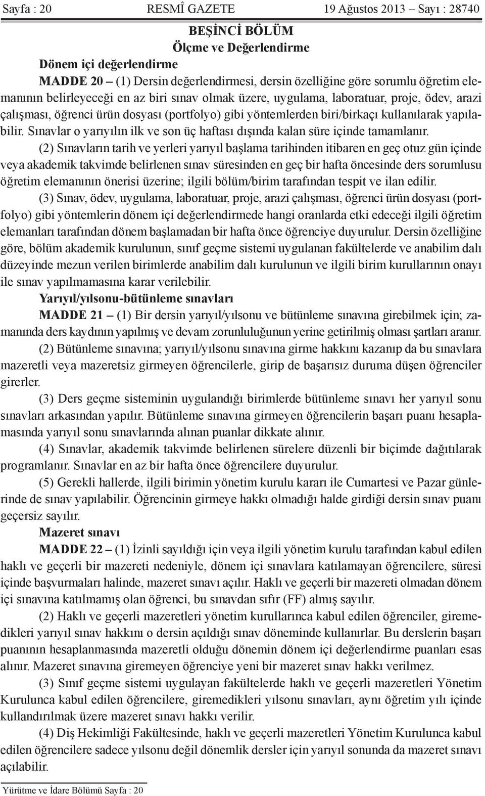 Sınavlar o yarıyılın ilk ve son üç haftası dışında kalan süre içinde tamamlanır.