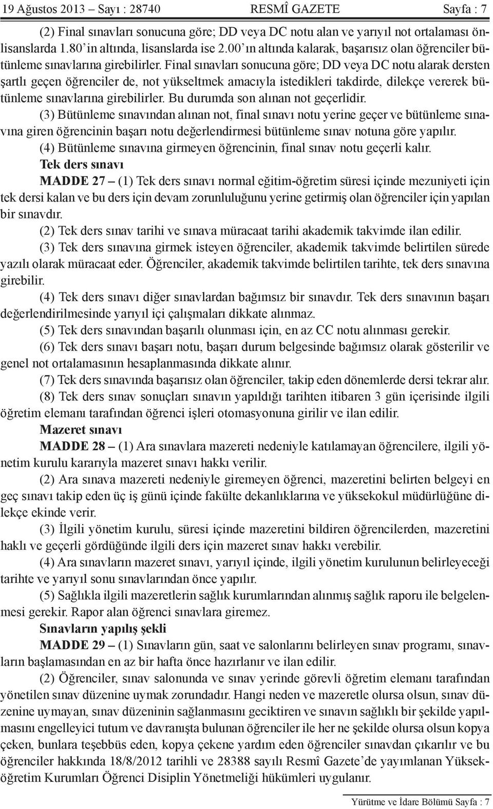 Final sınavları sonucuna göre; DD veya DC notu alarak dersten şartlı geçen öğrenciler de, not yükseltmek amacıyla istedikleri takdirde, dilekçe vererek bütünleme sınavlarına girebilirler.