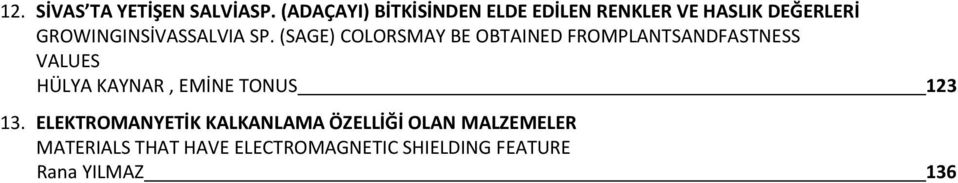 ELEKTROMANYETİK KALKANLAMA ÖZELLİĞİ OLAN MALZEMELER MATERIALS THAT HAVE ELECTROMAGNETIC SHIELDING FEATURE Rana YILMAZ 136 14.