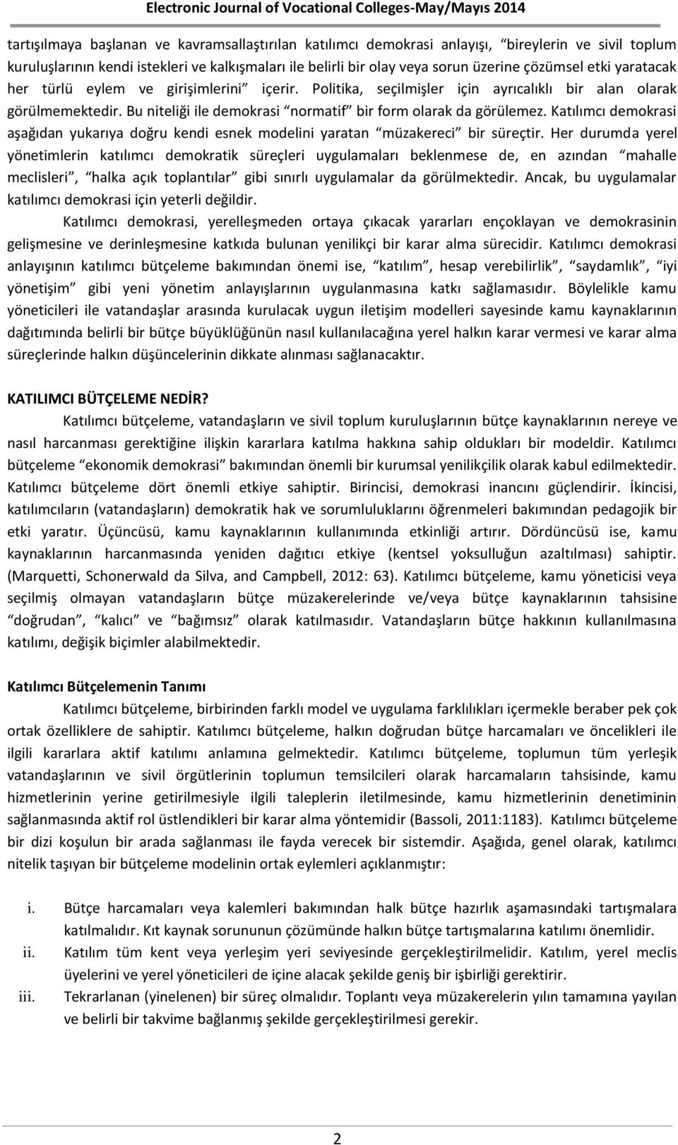 Katılımcı demokrasi aşağıdan yukarıya doğru kendi esnek modelini yaratan müzakereci bir süreçtir.