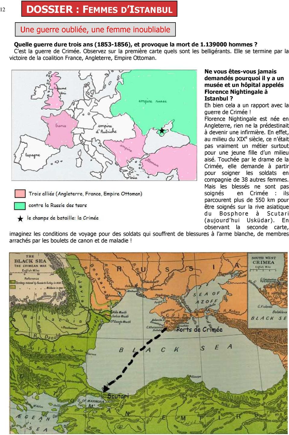 Ne vous êtes-vous jamais demandés pourquoi il y a un musée et un hôpital appelés Florence Nightingale à Istanbul? Eh bien cela a un rapport avec la guerre de Crimée!