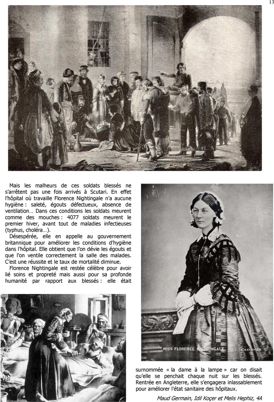 meurent le premier hiver, avant tout de maladies infectieuses (typhus, choléra ). Désespérée, elle en appelle au gouvernement britannique pour améliorer les conditions d hygiène dans l hôpital.