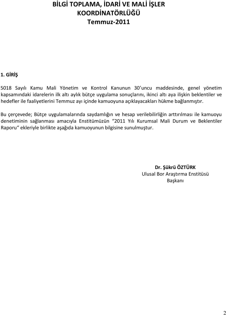 altı aya ilişkin beklentiler ve hedefler ile faaliyetlerini Temmuz ayı içinde kamuoyuna açıklayacakları hükme bağlanmıştır.