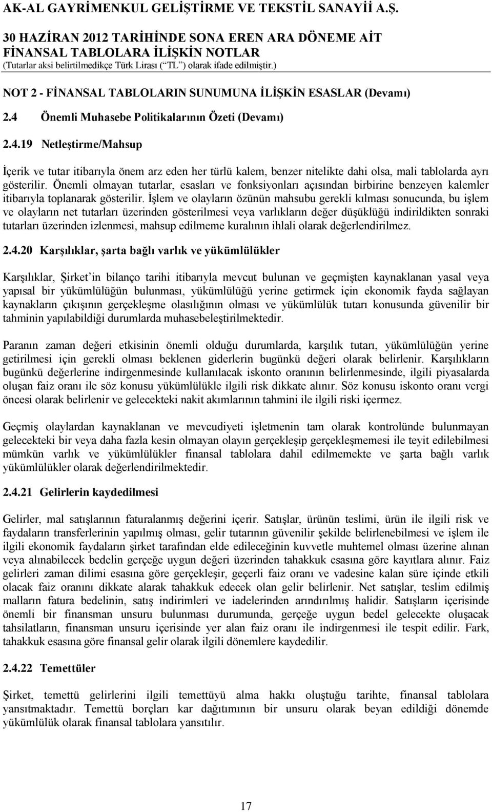 Önemli olmayan tutarlar, esasları ve fonksiyonları açısından birbirine benzeyen kalemler itibarıyla toplanarak gösterilir.