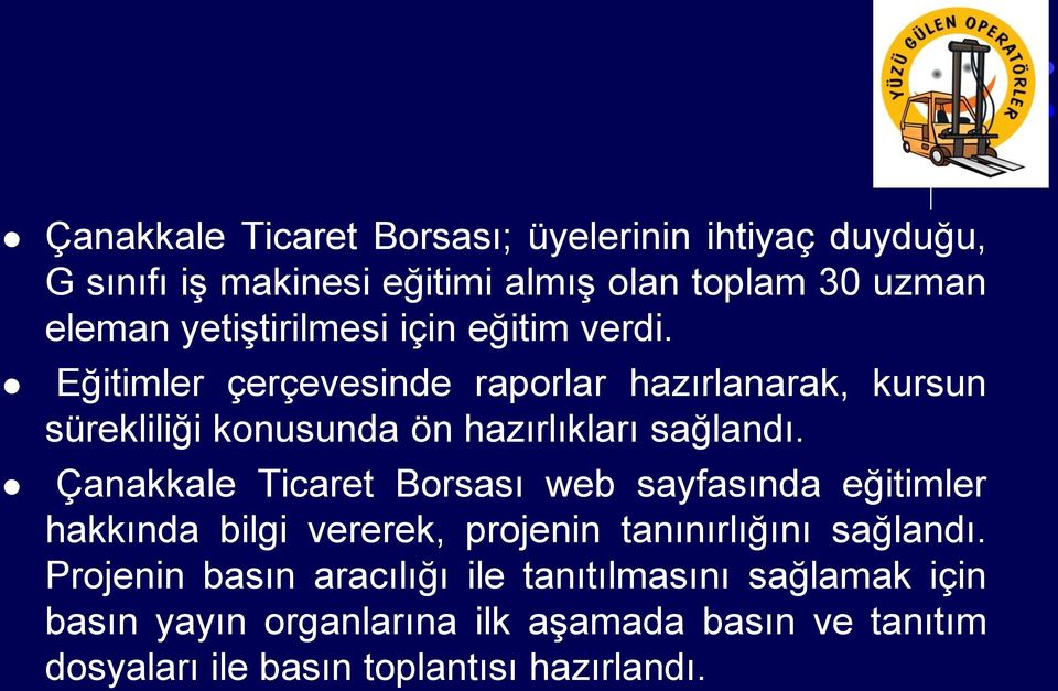 Eğitimler çerçevesinde raporlar hazırlanarak, kursun sürekliliği konusunda ön hazırlıkları sağlandı.