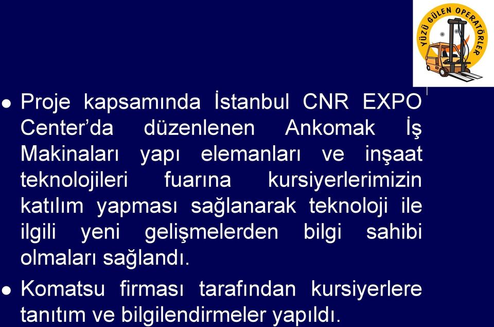 yapması sağlanarak teknoloji ile ilgili yeni gelişmelerden bilgi sahibi