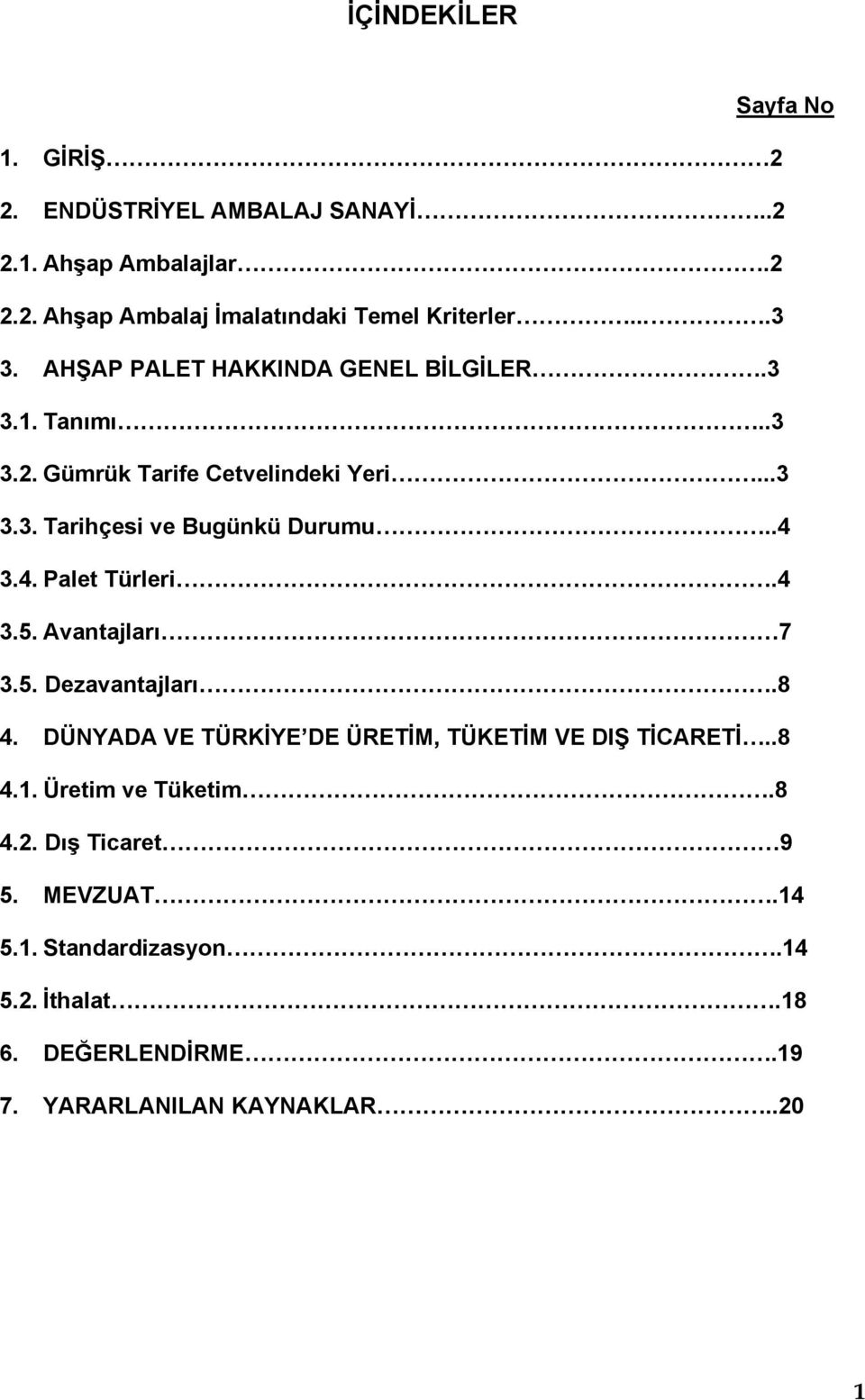 .4 3.4. Palet Türleri.4 3.5. Avantajları 7 3.5. Dezavantajları.8 4. DÜNYADA VE TÜRKİYE DE ÜRETİM, TÜKETİM VE DIŞ TİCARETİ..8 4.1.