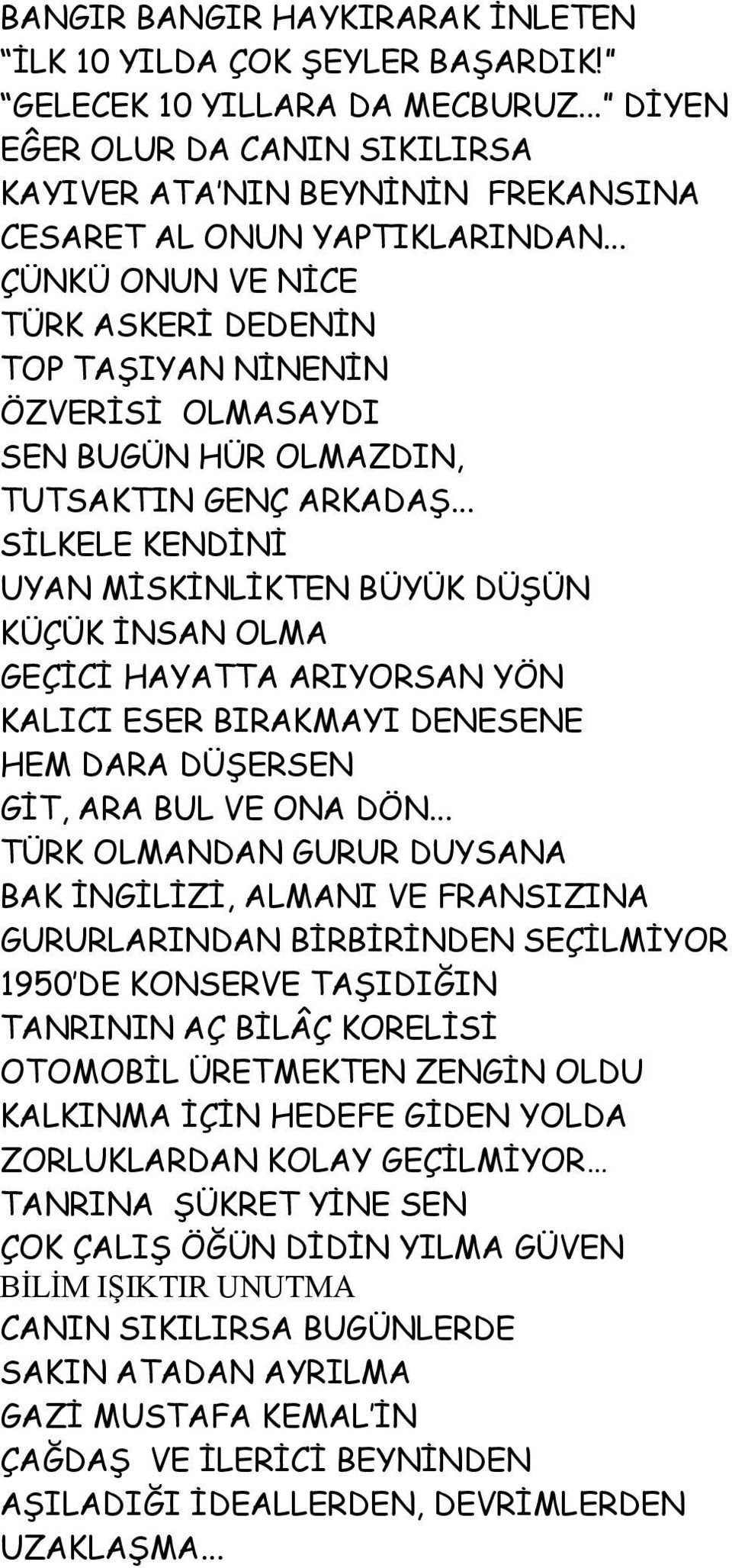 .. ÇÜNKÜ ONUN VE NİCE TÜRK ASKERİ DEDENİN TOP TAŞIYAN NİNENİN ÖZVERİSİ OLMASAYDI SEN BUGÜN HÜR OLMAZDIN, TUTSAKTIN GENÇ ARKADAŞ.