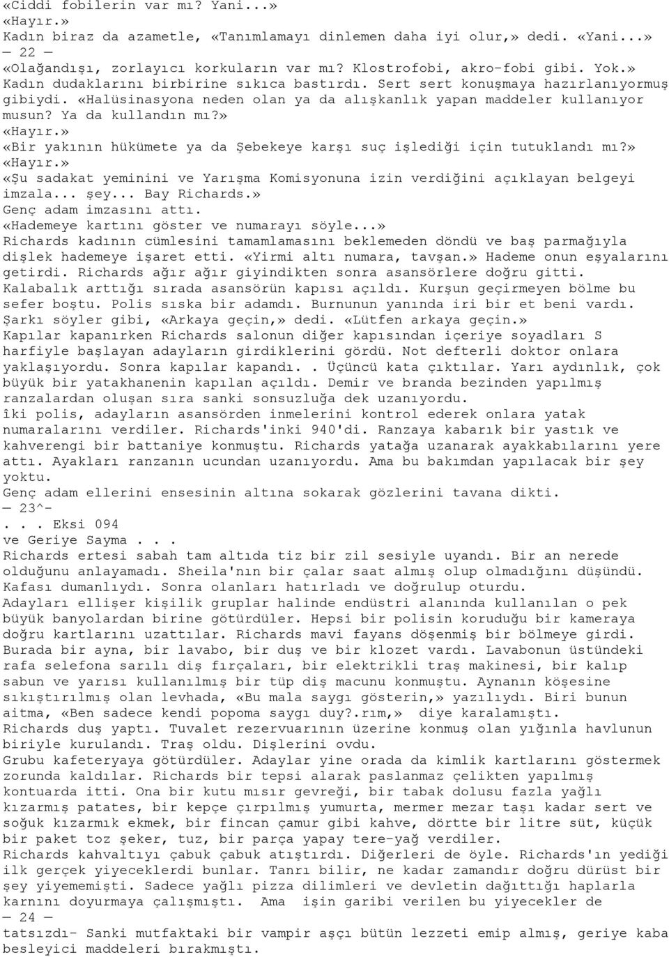 » «Bir yakının hükümete ya da ġebekeye karģı suç iģlediği için tutuklandı mı?» «Hayır.» «ġu sadakat yeminini ve YarıĢma Komisyonuna izin verdiğini açıklayan belgeyi imzala... Ģey... Bay Richards.