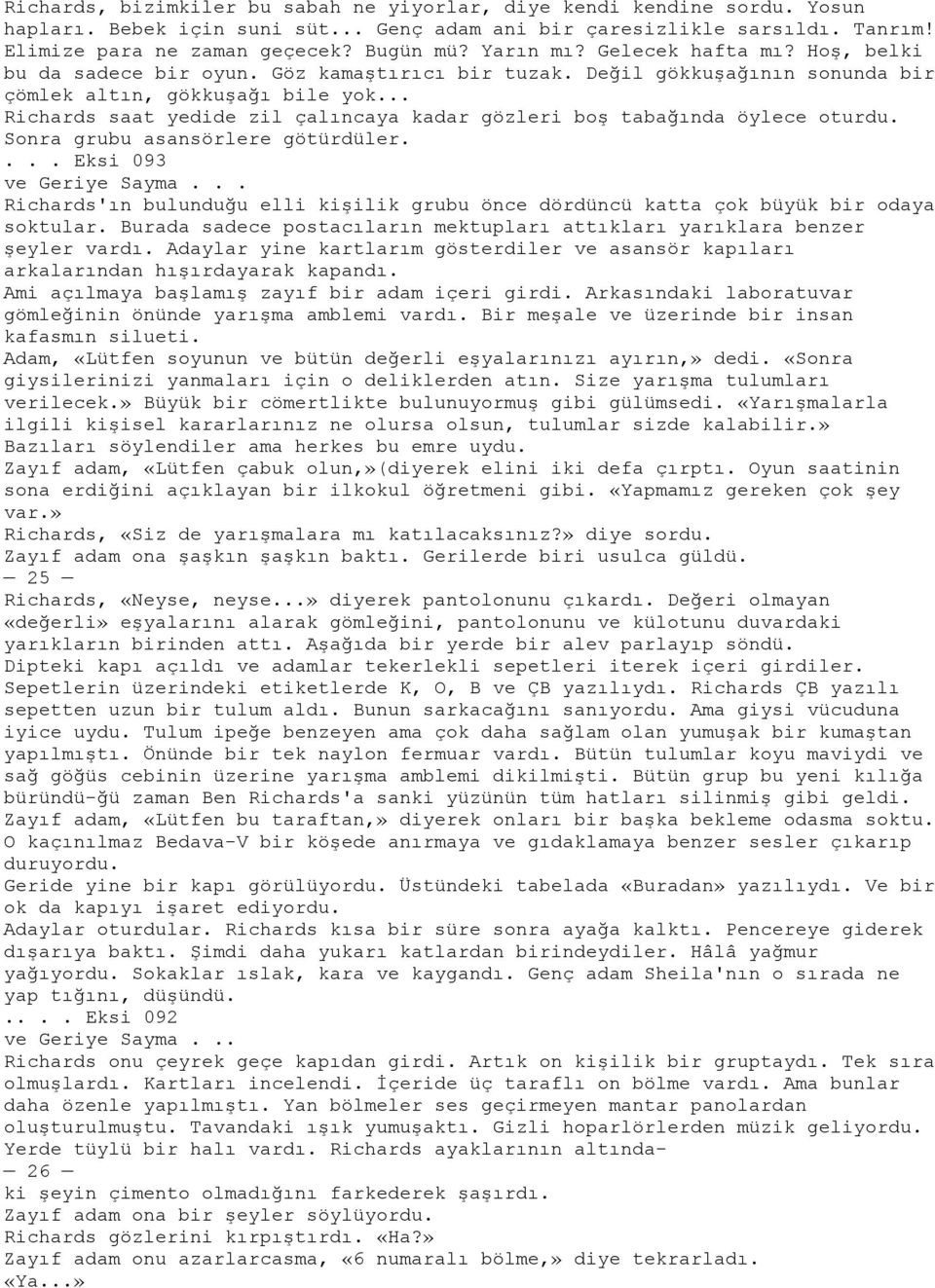 .. Richards saat yedide zil çalıncaya kadar gözleri boģ tabağında öylece oturdu. Sonra grubu asansörlere götürdüler.... Eksi 093 ve Geriye Sayma.