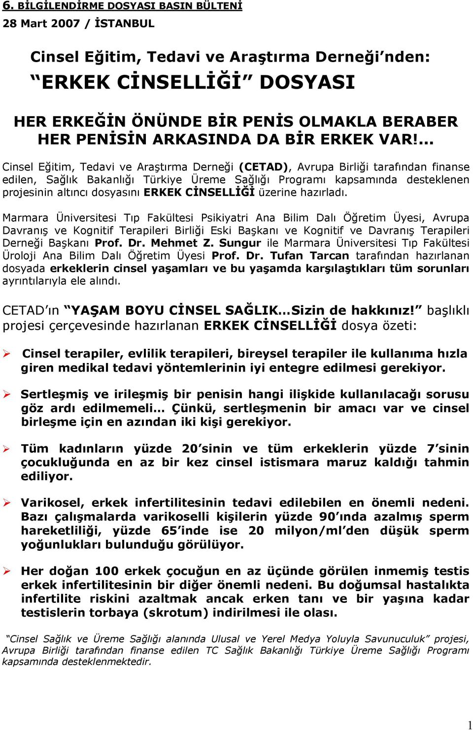 ... Cinsel Eğitim, Tedavi ve Araştırma Derneği (CETAD), Avrupa Birliği tarafından finanse edilen, Sağlık Bakanlığı Türkiye Üreme Sağlığı Prgramı kapsamında desteklenen prjesinin altıncı dsyasını