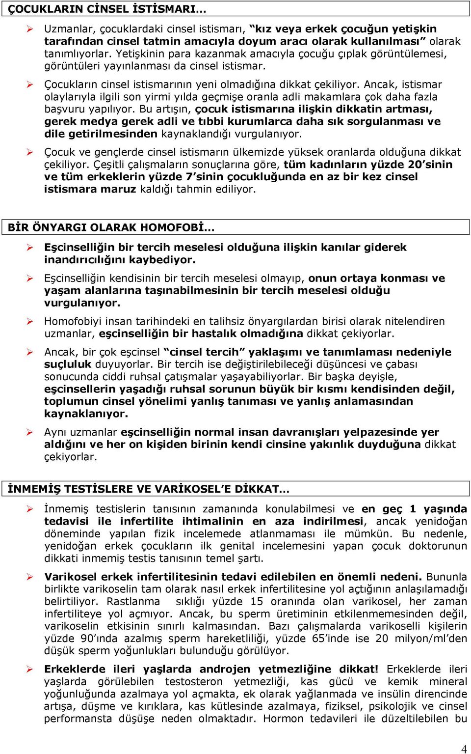 Ancak, istismar laylarıyla ilgili sn yirmi yılda geçmişe ranla adli makamlara çk daha fazla başvuru yapılıyr.