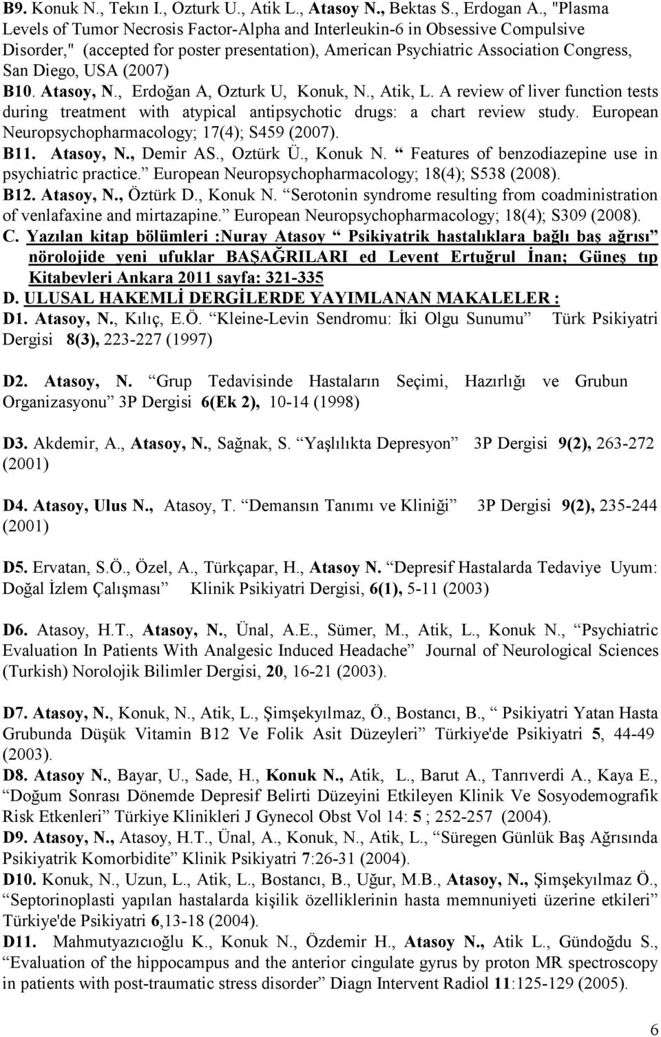 (2007) B10. Atasoy, N., Erdoğan A, Ozturk U, Konuk, N., Atik, L. A review of liver function tests during treatment with atypical antipsychotic drugs: a chart review study.