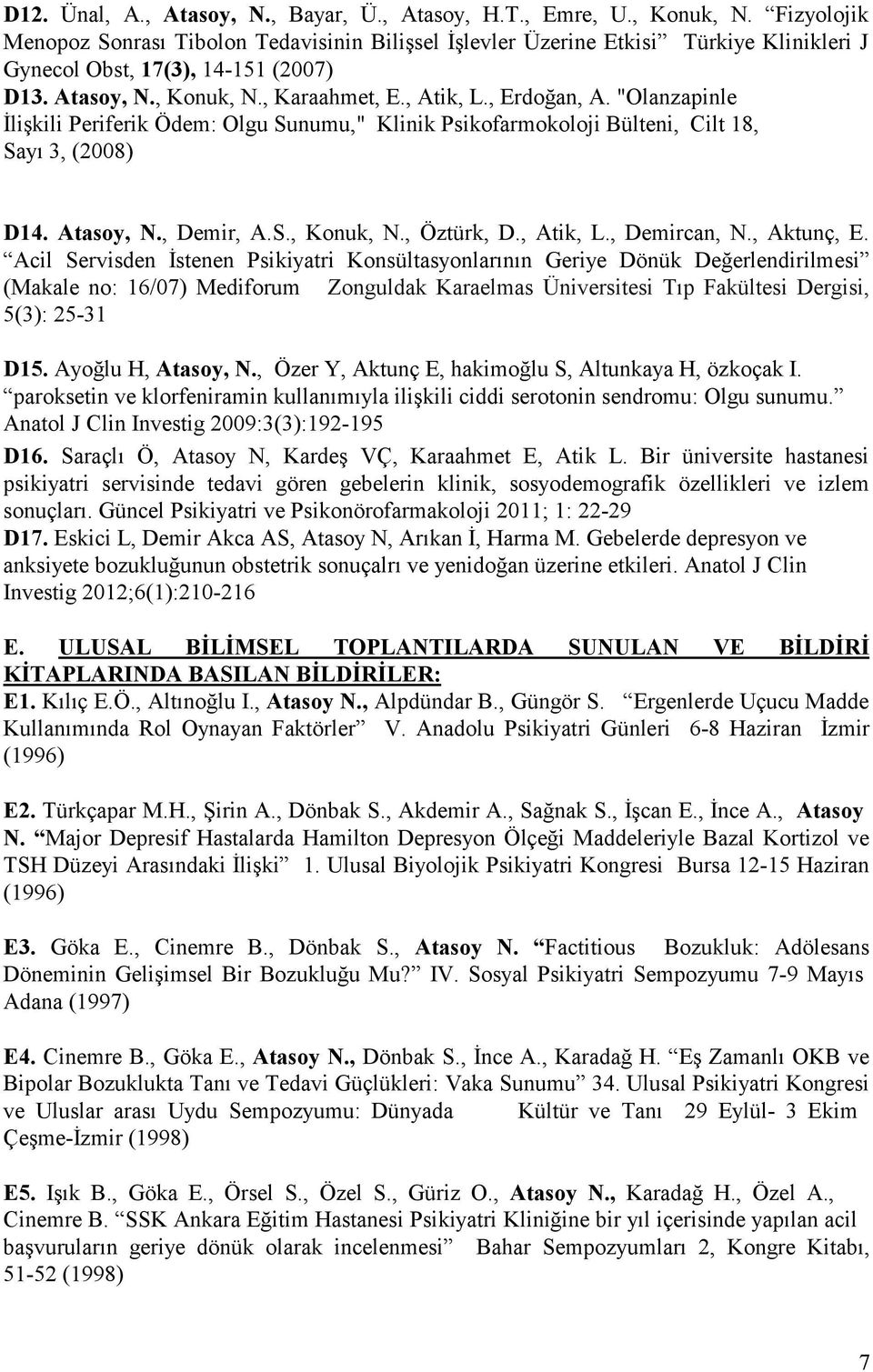 "Olanzapinle İlişkili Periferik Ödem: Olgu Sunumu," Klinik Psikofarmokoloji Bülteni, Cilt 18, Sayı 3, (2008) D14. Atasoy, N., Demir, A.S., Konuk, N., Öztürk, D., Atik, L., Demircan, N., Aktunç, E.