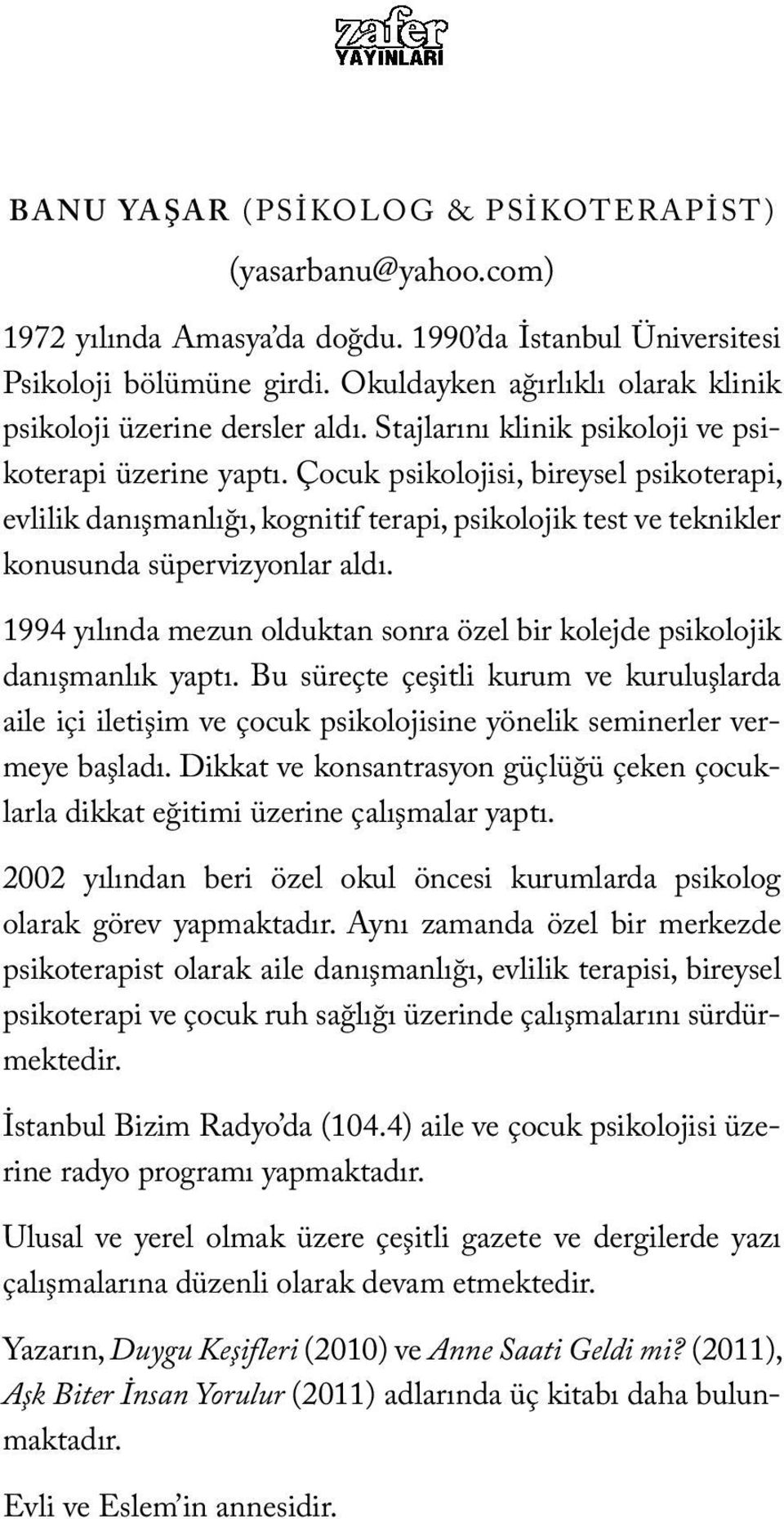 Çocuk psikolojisi, bireysel psikoterapi, evlilik danışmanlığı, kognitif terapi, psikolojik test ve teknikler konusunda süpervizyonlar aldı.