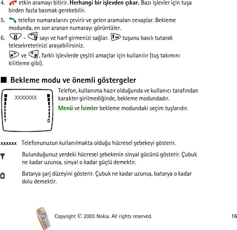 ve, farklý iþlevlerde çeþitli amaçlar için kullanýlýr (tuþ takýmýný kilitleme gibi).