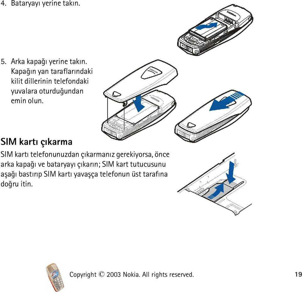 SIM kartý çýkarma SIM kartý telefonunuzdan çýkarmanýz gerekiyorsa, önce arka kapaðý ve