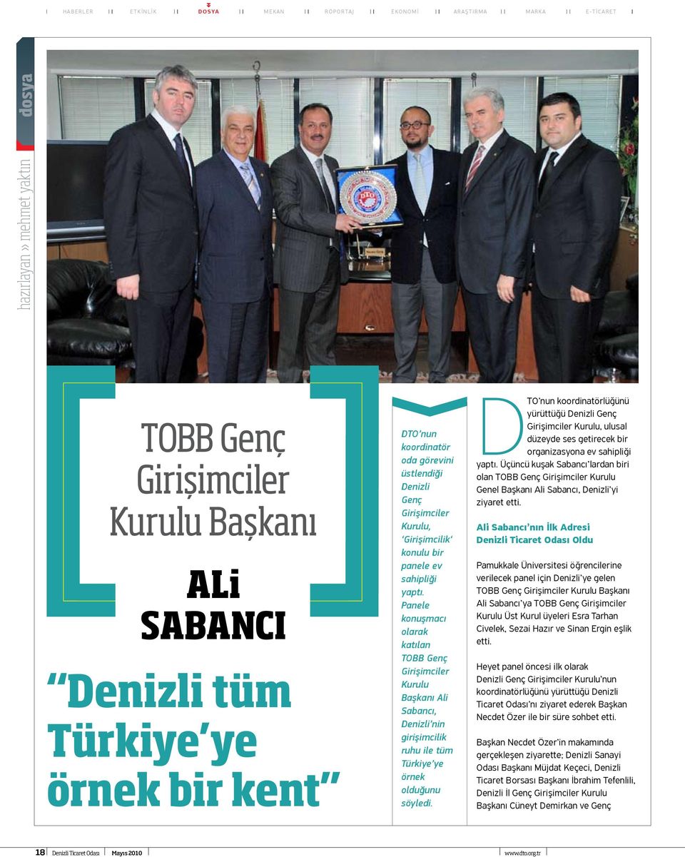 Panele konuşmacı olarak katılan TOBB Genç Girişimciler Kurulu Başkanı Ali Sabancı, Denizli nin girişimcilik ruhu ile tüm Türkiye ye örnek olduğunu söyledi.