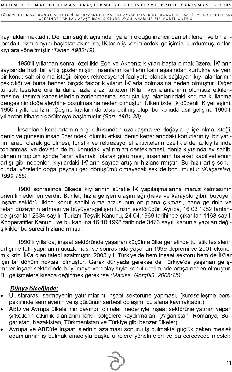 1982:19). 1950 li yıllardan sonra, özellikle Ege ve Akdeniz kıyıları başta olmak üzere, İK ların sayısında hızlı bir artış gözlenmiştir.