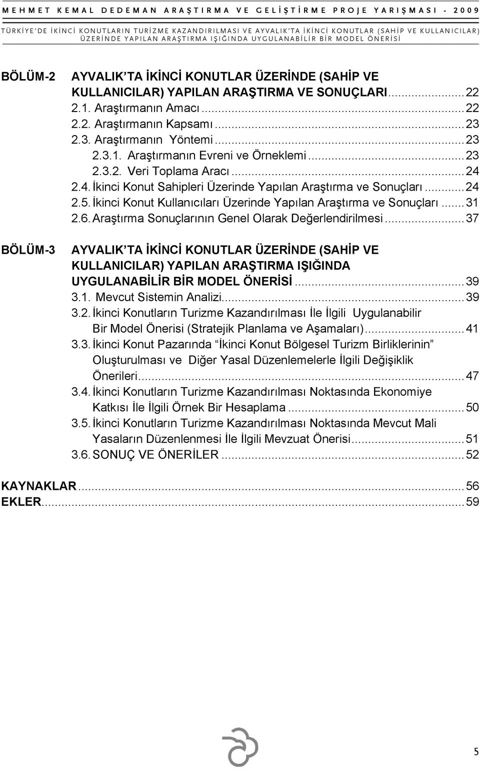 İkinci Konut Kullanıcıları Üzerinde Yapılan Araştırma ve Sonuçları... 31 2.6. Araştırma Sonuçlarının Genel Olarak Değerlendirilmesi.