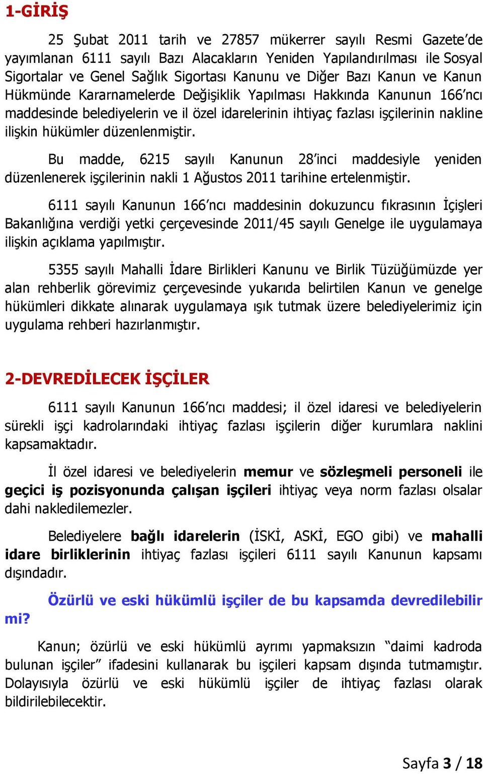 düzenlenmiştir. Bu madde, 6215 sayılı Kanunun 28 inci maddesiyle yeniden düzenlenerek işçilerinin nakli 1 Ağustos 2011 tarihine ertelenmiştir.