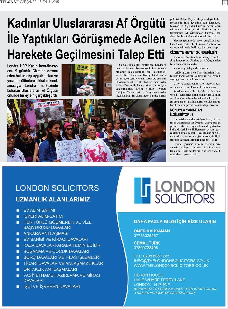 Cuma günü öğlen saatlerinde Londra da bulunan Amnesty İnternational binası önünde bir araya gelen kadınlar kanlı kefenler giyerek Türk devletinin Kuzey Kürdistan da devam eden baskı ve saldırılarını