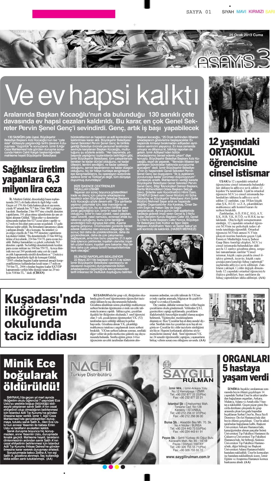 Genç, artık iş başı yapabilecek 130 SANIĞIN çete üyesi, Büyükşehir Belediye Başkanı Aziz Kocaoğlu nun ise çete reisi iddiasıyla yargılandığı tarihi davanın 4.duruşması özgürlük le sonuçlandı. İzmir 8.