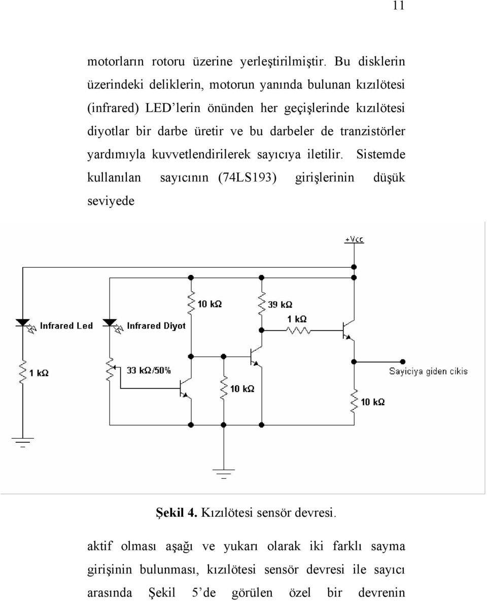 diyotlar bir darbe üretir ve bu darbeler de tranzistörler yardımıyla kuvvetlendirilerek sayıcıya iletilir.