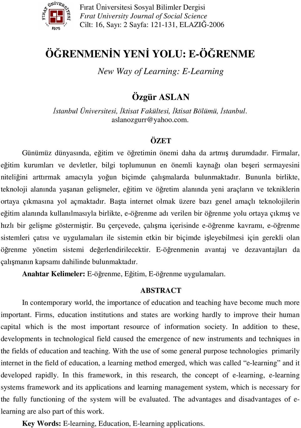 Firmalar, eğitim kurumları ve devletler, bilgi toplumunun en önemli kaynağı olan beşeri sermayesini niteliğini arttırmak amacıyla yoğun biçimde çalışmalarda bulunmaktadır.