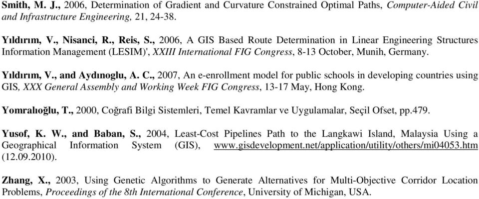 , and Aydınoglu, A. C., 2007, An e-enrollment model for public schools in developing countries using GIS, XXX General Assembly and Working Week FIG Congress, 13-17 May, Hong Kong. Yomralıoğlu, T.