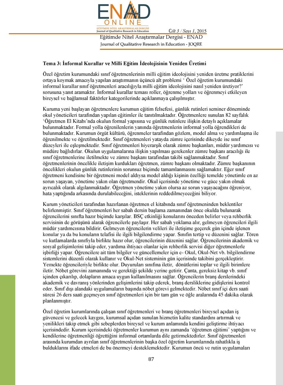 sorusuna yanıt aramaktır. İnformal kurallar teması roller, öğrenme yolları ve öğrenmeyi etkileyen bireysel ve bağlamsal faktörler kategorilerinde açıklanmaya çalıılmıtır.