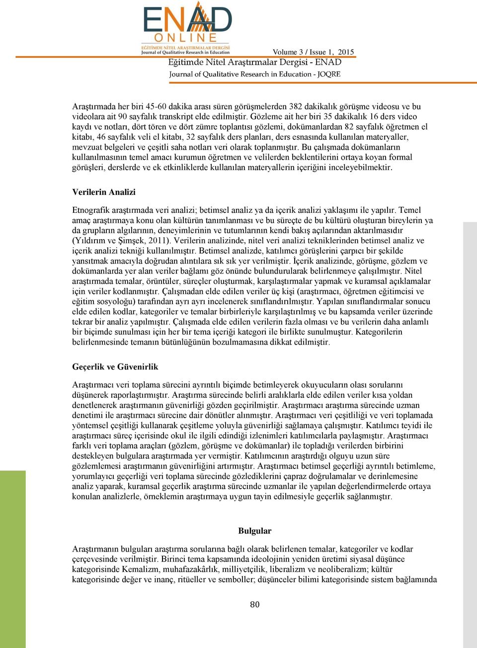 ders planları, ders esnasında kullanılan materyaller, mevzuat belgeleri ve çeitli saha notları veri olarak toplanmıtır.