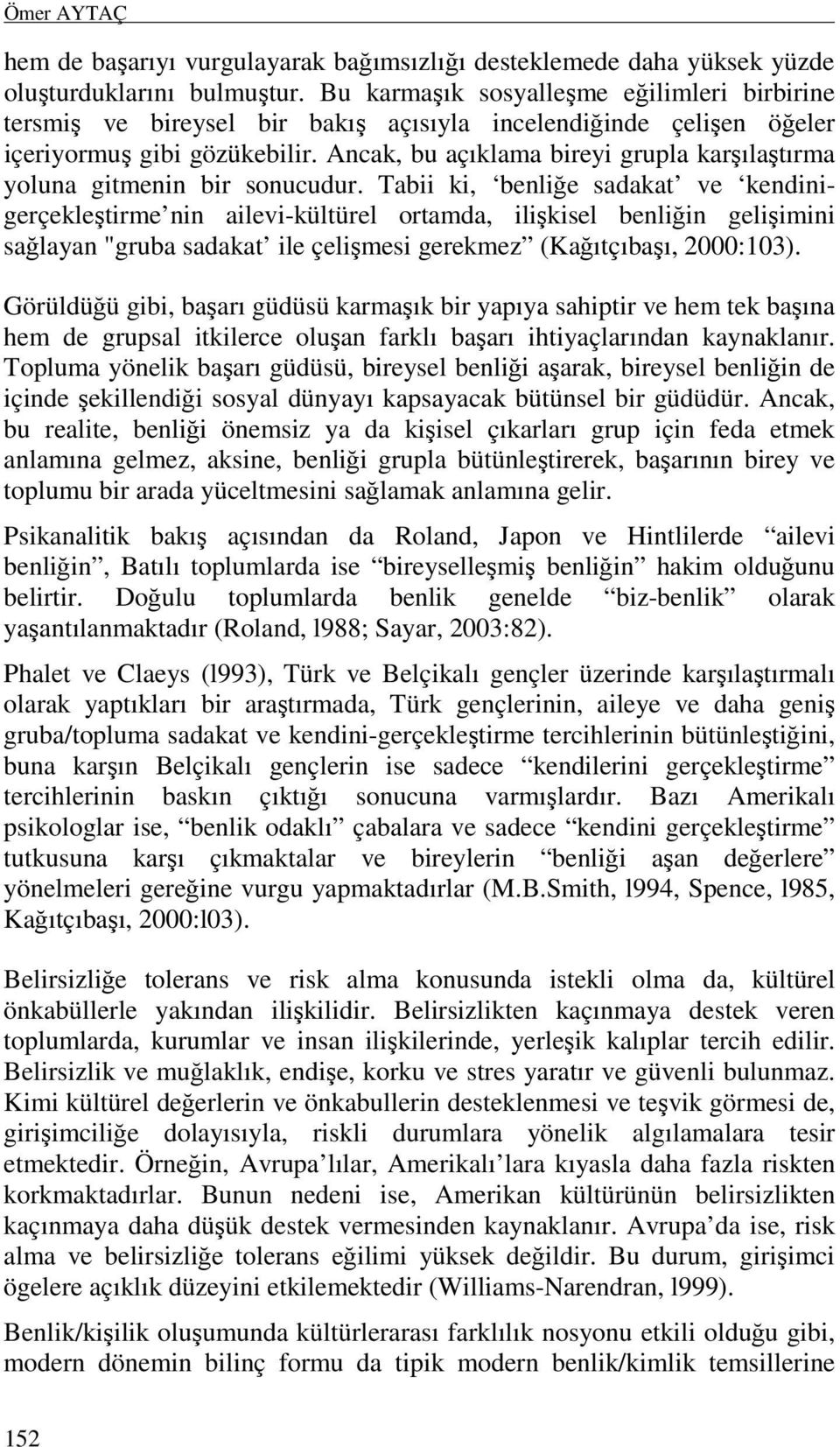 Ancak, bu açıklama bireyi grupla karşılaştırma yoluna gitmenin bir sonucudur.