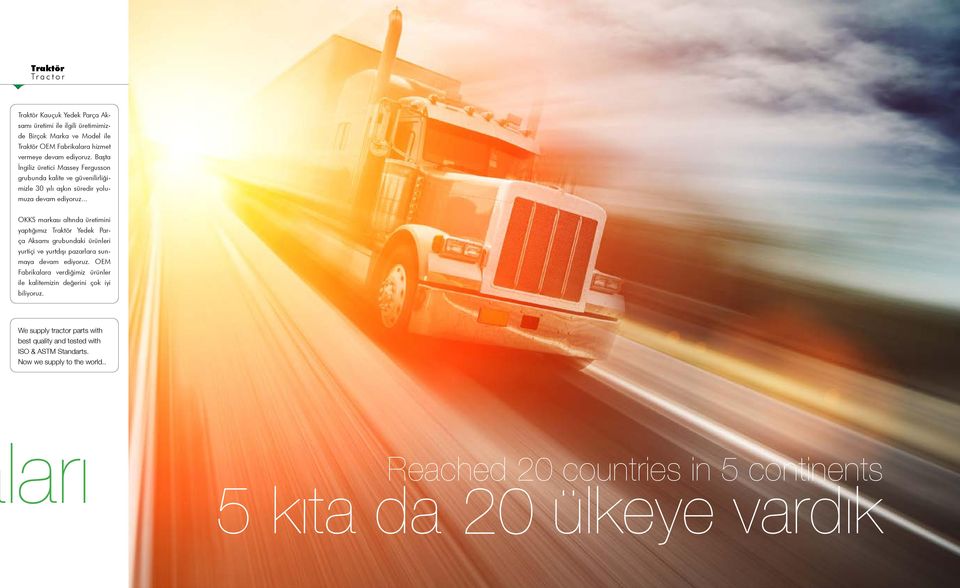.. OKKS markası altında üretimini yaptığımız Traktör Yedek Parça Aksamı grubundaki ürünleri yurtiçi ve yurtdışı pazarlara sunmaya devam ediyoruz.