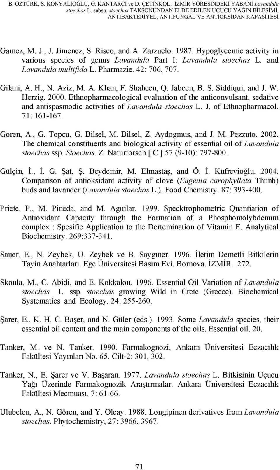 Hypoglycemic activity in various species of genus Lavandula Part I: Lavandula stoechas L. and Lavandula multifida L. Pharmazie. 42: 706, 707. Gilani, A. H., N. Aziz, M. A. Khan, F. Shaheen, Q.