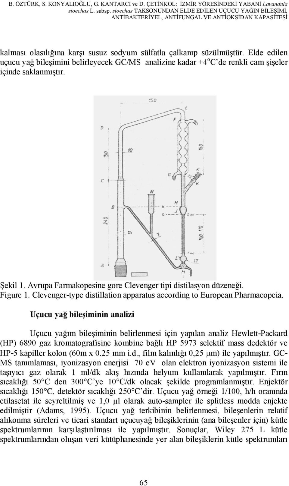 Elde edilen uçucu yağ bileşimini belirleyecek GC/MS analizine kadar +4 o C de renkli cam şişeler içinde saklanmıştır. Şekil 1. Avrupa Farmakopesine gore Clevenger tipi distilasyon düzeneği. Figure 1.