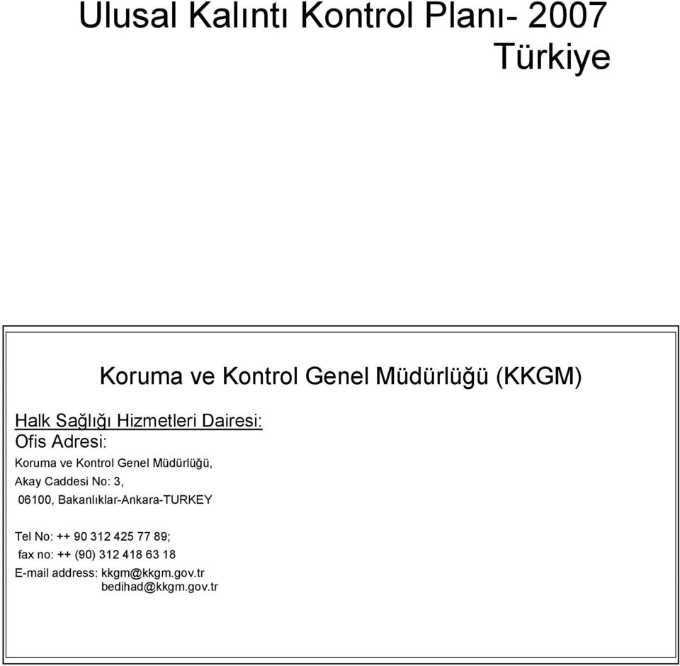 Müdürlüğü, Akay Caddesi No: 3, 06100, Bakanlıklar-Ankara-TURKEY Tel No: ++ 90 312