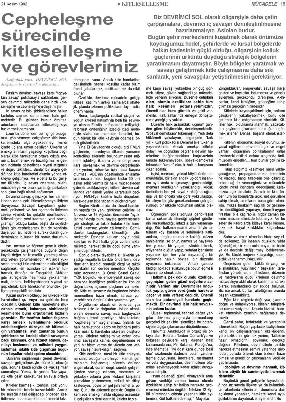 İç savaş gelişip şiddetlendikçe halkın kurtuluş cephesi daha elzem hale gelmektedir. Bu günden bunun örgütsel adımlarını hesaplamak, kitleselleşmeye hız vermek gerekiyor.