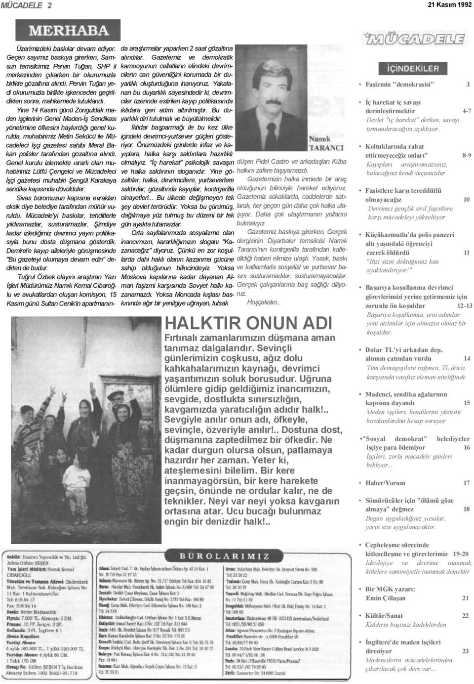 Yine 14 Kasım günü Zonguldak maden işçilerinin Genel Maden-İş Sendikası yönetimine öfkesini haykırdığı genel kurulda, muhabirimiz Metin Sekücü ile Mücadeleci İşçi gazetesi sahibi Meral Bakan polisler