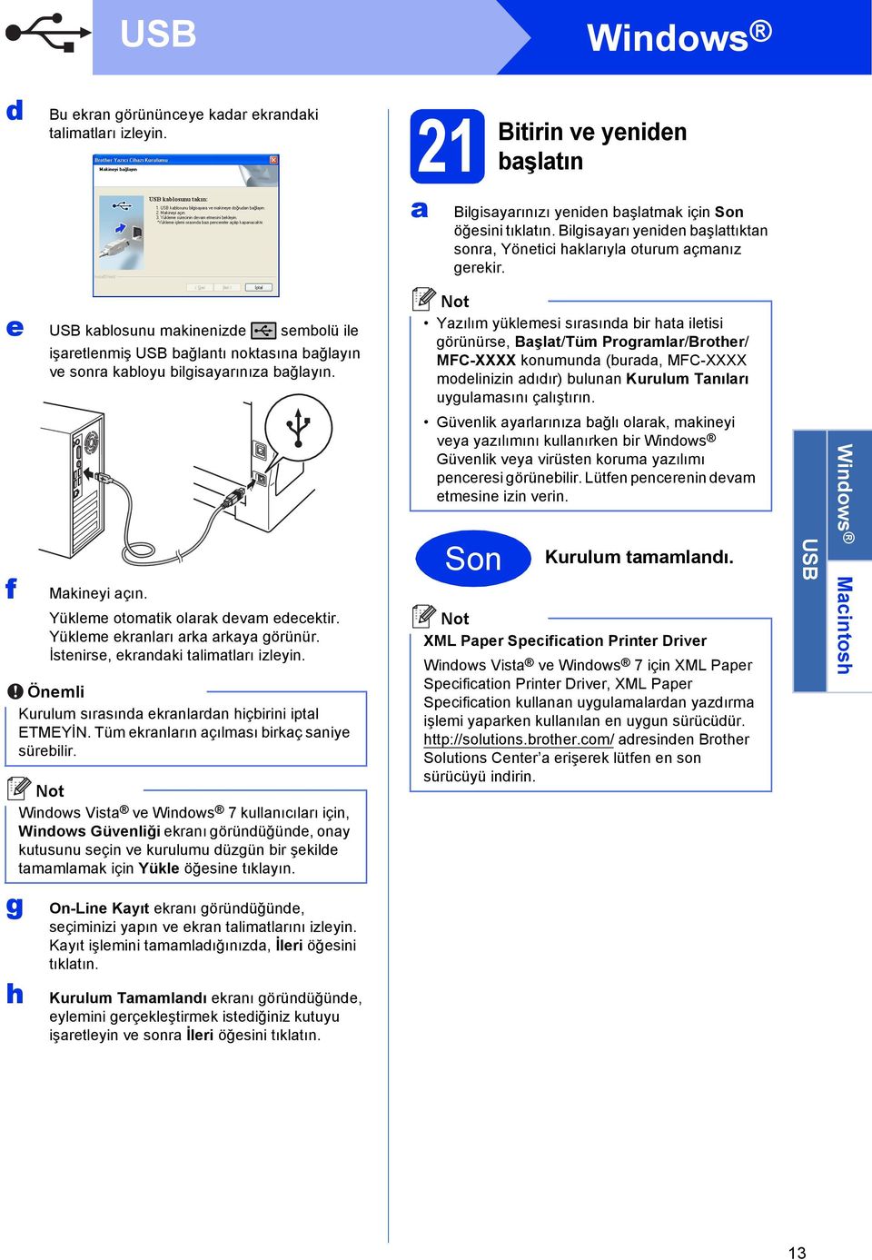 Yükleme otomtik olrk evm eeektir. Yükleme ekrnlrı rk rky görünür. İstenirse, ekrnki tlimtlrı izleyin. Önemli Kurulum sırsın ekrnlrn hiçirini iptl ETMEYİN. Tüm ekrnlrın çılmsı irkç sniye süreilir.