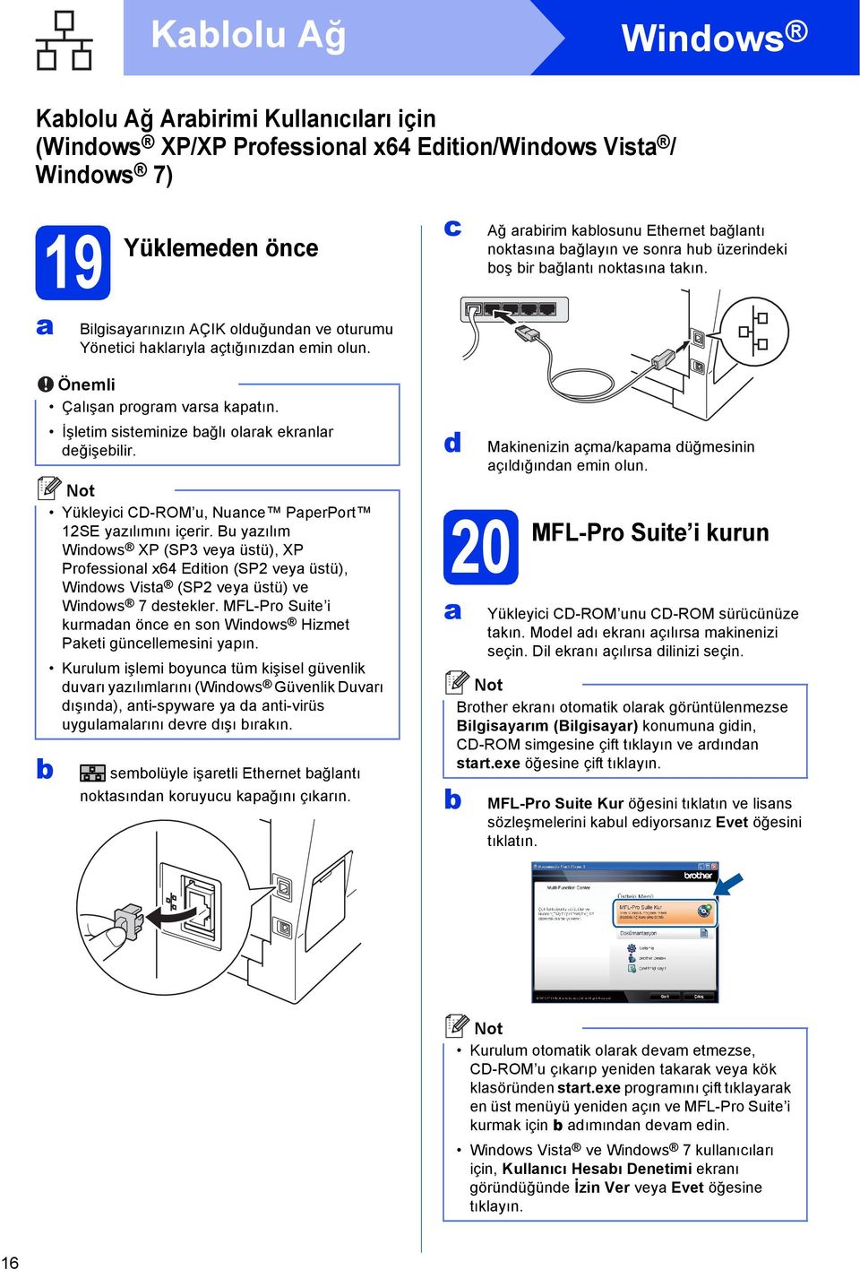 Yükleyii CD-ROM u, Nune PperPort 12SE yzılımını içerir. Bu yzılım Winows XP (SP3 vey üstü), XP Professionl x64 Eition (SP2 vey üstü), Winows Vist (SP2 vey üstü) ve Winows 7 estekler.