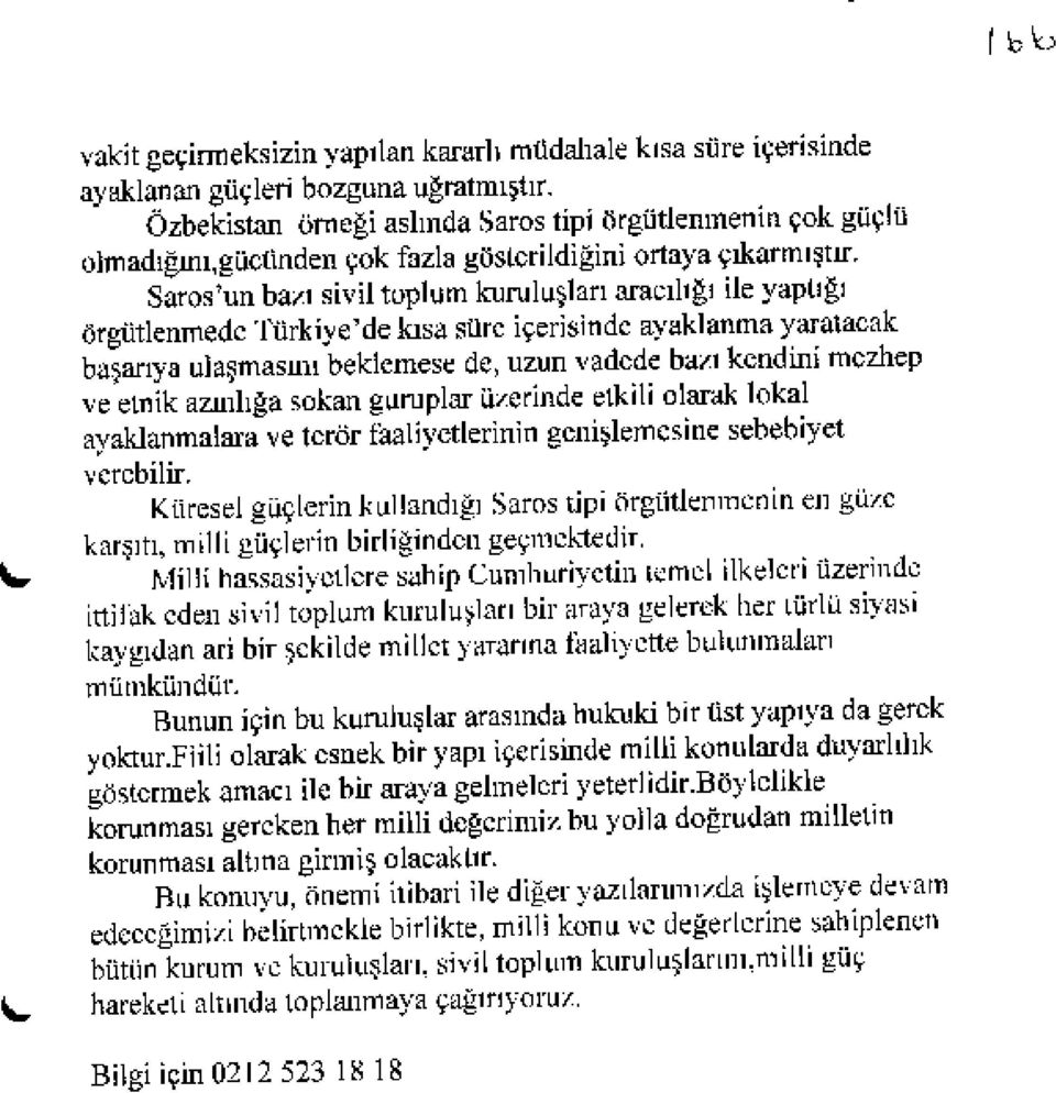 vadcde ba/ı kcndini mczhep ve einik azmlığa sokan guruplar ü/erinde etkıli olarak lokal avaklanmalara ve tcrör faalivctlerinin gcnişlemcsine sebebiyet vercbilir, Küresel güçlerinkullandıg] Saros tipi