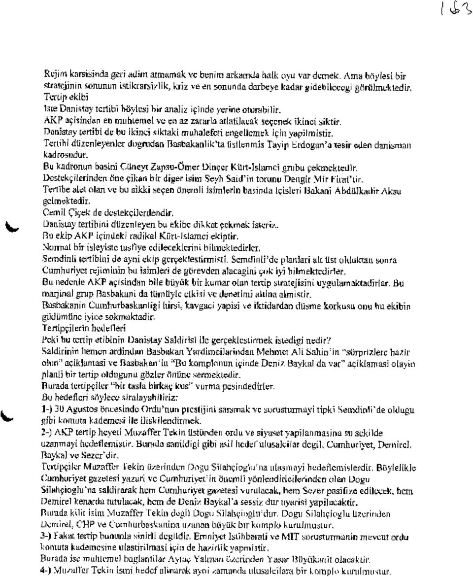 Danistay cenitjidc hu ikinti siktaki muhalefcti cngellcmeil içiıiyttpîlmistir. Tyru'hi dljzcnleyerılcr dugnıdan flasbatonlik'tatislleflrnjs Tayip BL'dogarı'aTesir «len danismaıı kadrosijdlir.