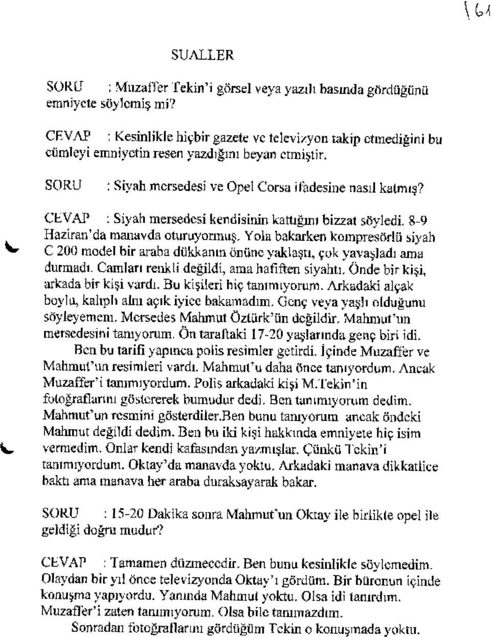 CLVAP ; Siyah mersedcsi kendisinin kattığuıı bizzat sûyledi, 8-9 Hazlran'da manavda oturuyormuş, Yola bakarken kompresörlü siyah C 200 model bir araba dükkamn önünc yaklaştı, çok yavaşladı ama